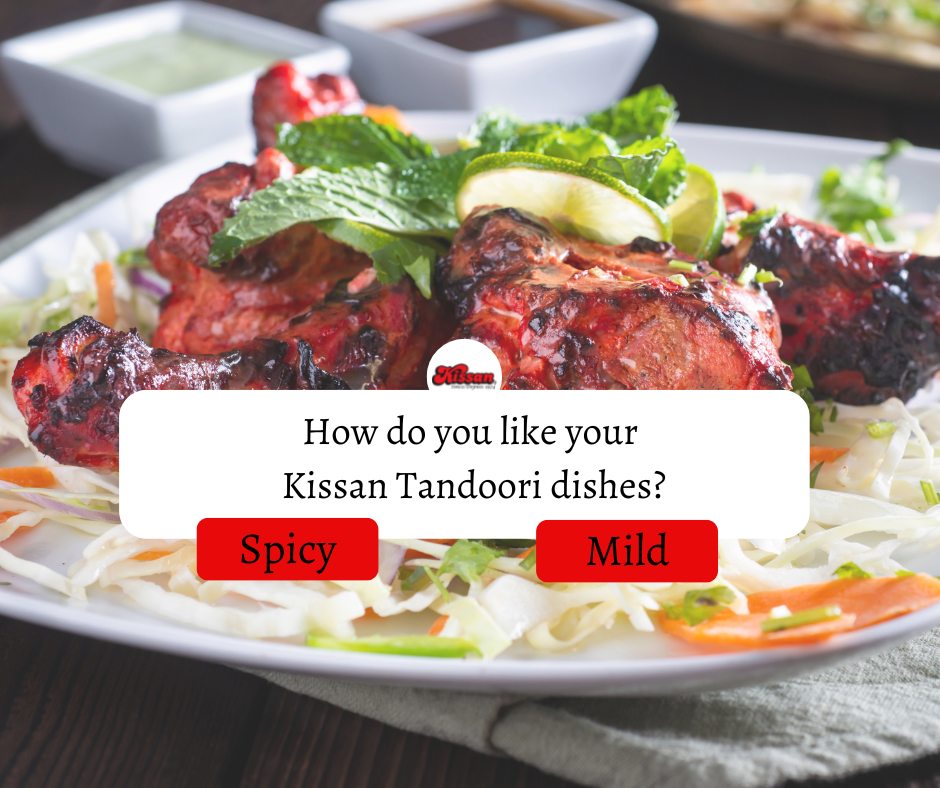 How do you like your Kissan Tandoori dishes? Spicy or mild?
